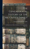 The Genealogical History of the McGaffey Family: Including Also the Fellows, Ethridge and Sherman Families. Illustrated.