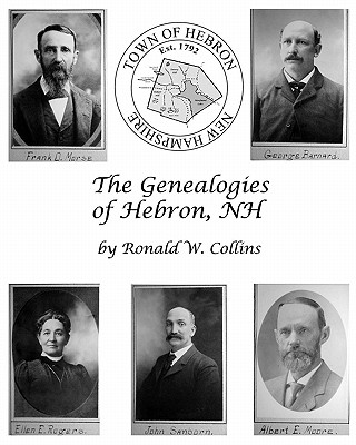 The Genealogies of Hebron, NH: Genealogical History of Early Families and their Descendants - Collins, Ronald W