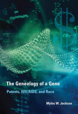 The Genealogy of a Gene: Patents, Hiv/Aids, and Race - Jackson, Myles W