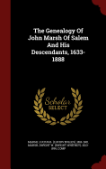 The Genealogy Of John Marsh Of Salem And His Descendants, 1633-1888