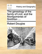 The Genealogy of the Family of Lind, and the Montgomeries of Smithton ...