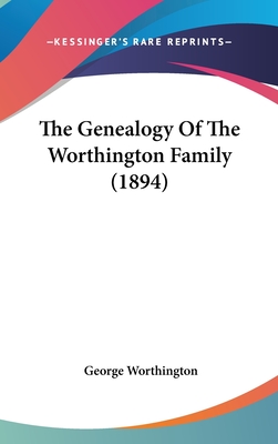 The Genealogy of the Worthington Family (1894) - Worthington, George, Esq (Editor)