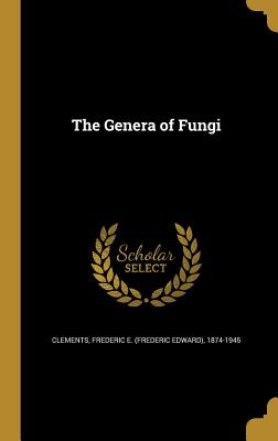 The Genera of Fungi - Clements, Frederic E (Frederic Edward) (Creator)