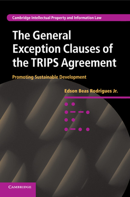 The General Exception Clauses of the TRIPS Agreement: Promoting Sustainable Development - Beas Rodrigues, Jr, Edson