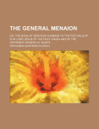 The General Menaion: Or, the Book of Services Common to the Festivals of Our Lord Jesus of the Holy Virgin and of the Different Orders of Saints