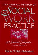 The General Method of Social Work Practice: A Generalist Perspective - McMahon, Maria O'Neil