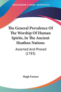 The General Prevalence Of The Worship Of Human Spirits, In The Ancient Heathen Nations: Asserted And Proved (1783)