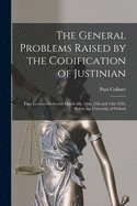 The General Problems Raised by the Codification of Justinian: Four Lectures Delivered March 8th, 10th, 13th and 15th 1922, Before the University of Oxford