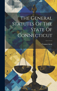 The General Statutes Of The State Of Connecticut