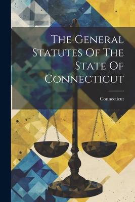 The General Statutes Of The State Of Connecticut - Connecticut (Creator)