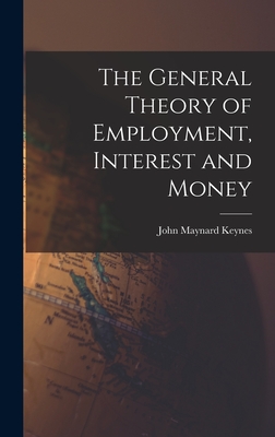 The General Theory of Employment, Interest and Money - Keynes, John Maynard 1883-1946 (Creator)