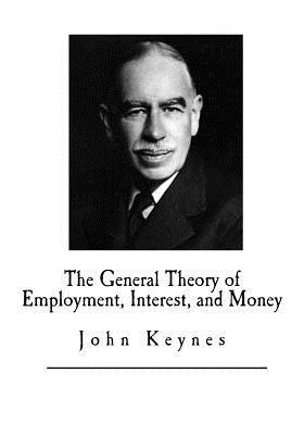 The General Theory of Employment, Interest, and Money - Keynes, John Maynard