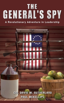 The General's Spy: A Revolutionary Adventure in Leadership - Col David W Sutherland & Pablo