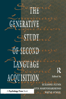 The Generative Study of Second Language Acquisition - Flynn, Suzanne, Dr. (Editor), and Martohardjono, Gita, Dr. (Editor), and O'Neil, Wayne (Editor)