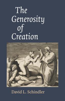 The Generosity of Creation - Schindler, David L