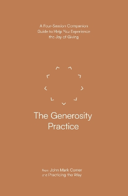 The Generosity Practice: A Four-Session Companion Guide to Help You Experience the Joy of Giving (Practicing the Way) - Comer, John Mark
