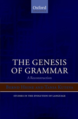 The Genesis of Grammar: A Reconstruction - Heine, Bernd, and Kuteva, Tania