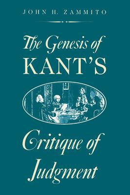 The Genesis of Kant's Critique of Judgment - Zammito, John H