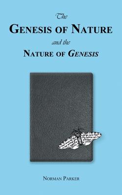 The Genesis of Nature and the Nature of Genesis - Parker, Norman