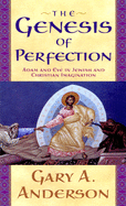 The Genesis of Perfection: Adam and Eve in Jewish and Christian Imagination