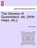 The Genesis of Queensland, Etc. [With Maps, Etc.]