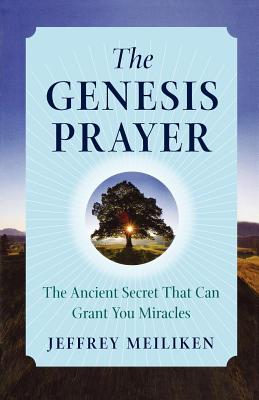 The Genesis Prayer: The Ancient Secret That Can Grant You Miracles - Meiliken, Jeffrey