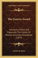 The Geneva Award: Insurance Claims and Especially the Claims of Mutual Insurance Companies (1873)