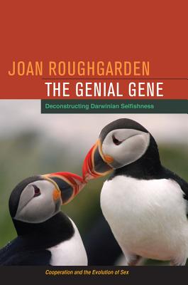 The Genial Gene: Deconstructing Darwinian Selfishness - Roughgarden, Joan