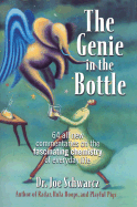 The Genie in the Bottle: 64 All New Commentaries on the Fascinating Chemistry of Everyday Life - Schwarcz, Joe, Dr., and Schwarcz, Joseph A