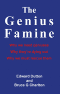 The Genius Famine: Why We Need Geniuses, Why They're Dying Out, Why We Must Rescue Them