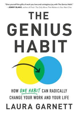The Genius Habit: How One Habit Can Radically Change Your Work and Your Life - Garnett, Laura