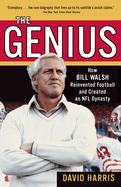 The Genius: How Bill Walsh Reinvented Football and Created an NFL Dynasty