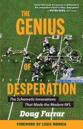 The Genius of Desperation: The Schematic Innovations That Made the Modern NFL