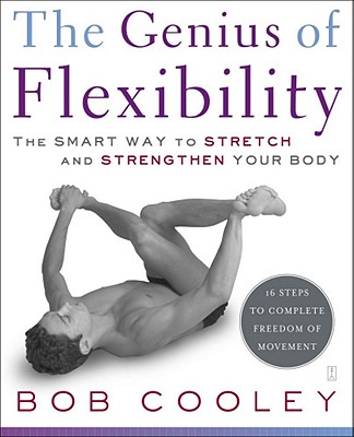 The Genius of Flexibility: The Smart Way to Stretch and Strengthen Your Body - Cooley, Robert Donald