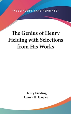 The Genius of Henry Fielding with Selections from His Works - Fielding, Henry, and Harper, Henry H (Introduction by)