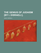 The Genius of Judaism by I. Disraeli.