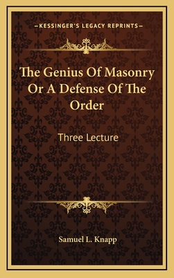 The Genius of Masonry or a Defense of the Order: Three Lecture - Knapp, Samuel Lorenzo