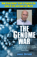 The Genome War: How Craig Venter Tried to Capture the Code of Life and Save the World