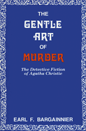 The Gentle Art of Murder: The Detective Fiction of Agatha Christie