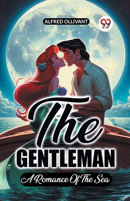 The Gentleman A Romance Of The Sea - Ollivant, Alfred