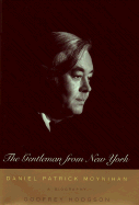 The Gentleman from New York: Daniel Patrick Moynihan: A Biography