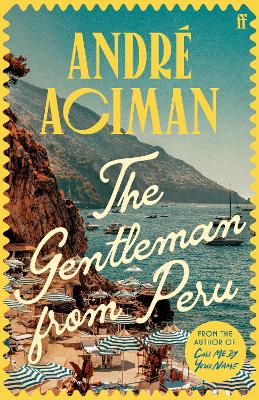 The Gentleman From Peru: A dazzling summer story from the bestselling author of Call Me By Your Name - Aciman, Andr