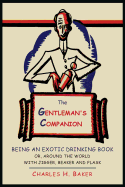 The Gentleman's Companion: Being an Exotic Drinking Book Or, Around the World with Jigger, Beaker and Flask