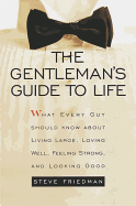 The Gentleman's Guide to Life: What Every Guy Should Know about Living Large, Loving Well, Feeling Strong, and Looking Good