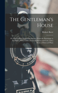 The Gentleman's House: Or, How to Plan English Residences, From the Parsonage to the Palace; With Tables of Accomodation and Cost, and a Series of Selected Plans