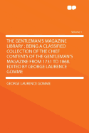 The Gentleman's Magazine Library: Being a Classified Collection of the Chief Contents of the Gentleman's Magazine from 1731 to 1868. Edited by George