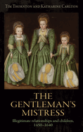 The Gentleman's Mistress: Illegitimate Relationships and Children, 1450-1640