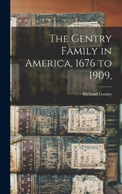 The Gentry Family in America, 1676 to 1909, - Gentry, Richard