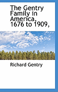 The Gentry Family in America, 1676 to 1909,
