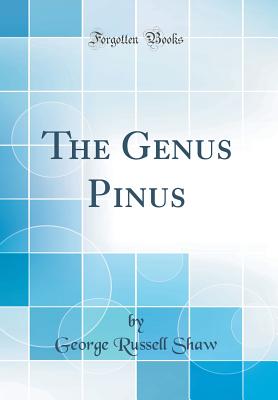 The Genus Pinus (Classic Reprint) - Shaw, George Russell